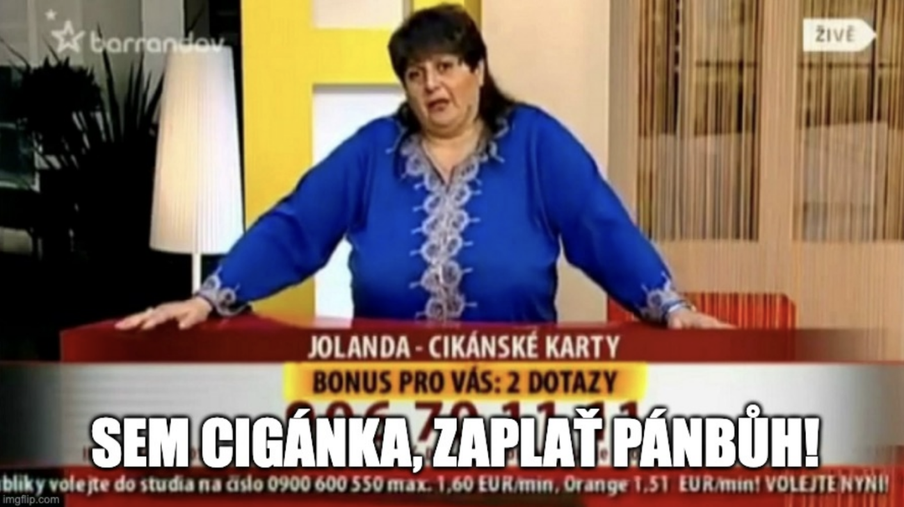 Sem cigánka, zaplať pánbůh!